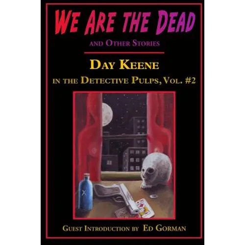 We Are the Dead and Other Stories: Day Keene in the Detective Pulps Volume II