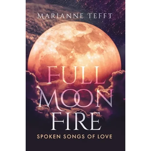 Full Moon Fire: Spoken Songs of Love