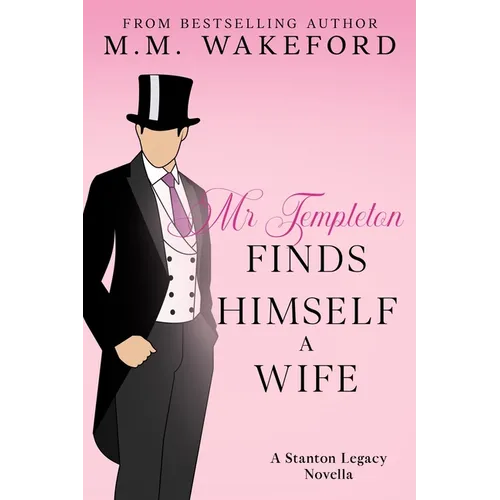 Mr Templeton Finds Himself a Wife: A Steamy Historical Romance