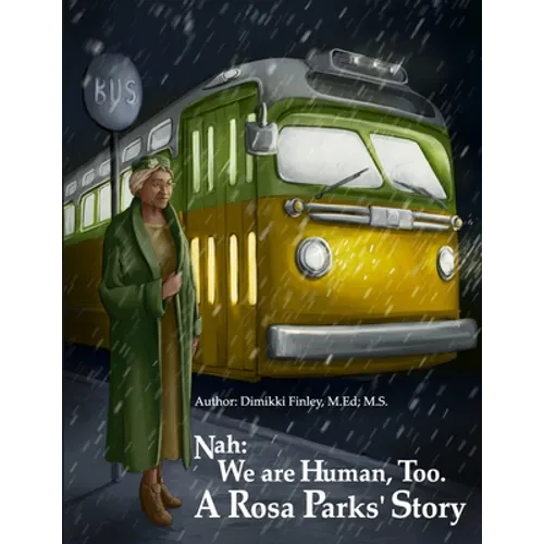 Nah: We Are Human, Too.: A Rosa Parks' Story