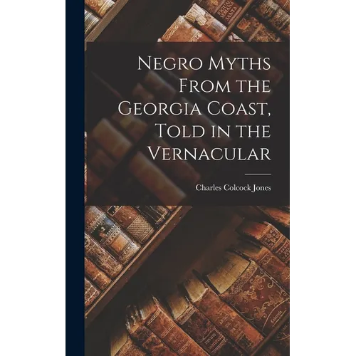 Negro Myths From the Georgia Coast, Told in the Vernacular