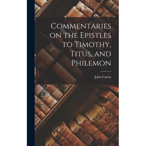 Commentaries on the Epistles to Timothy, Titus, and Philemon