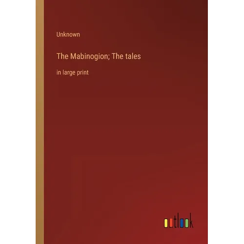 The Mabinogion; The tales: in large print