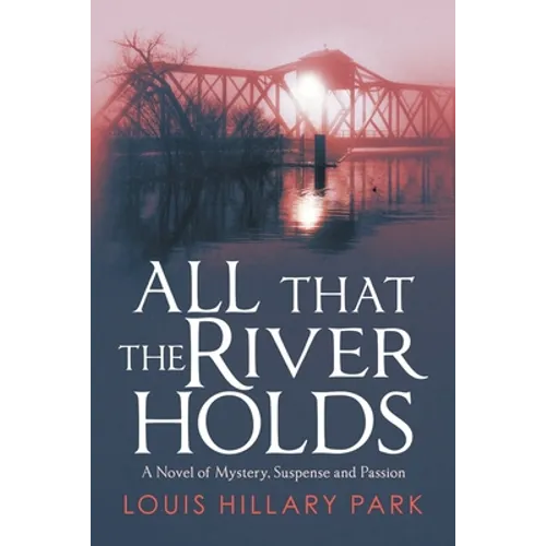 All That the River Holds: A Novel of Mystery, Suspense and Passion