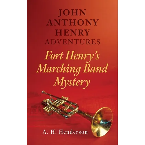 John Anthony Henry Adventures: Fort Henry's Marching Band Mystery
