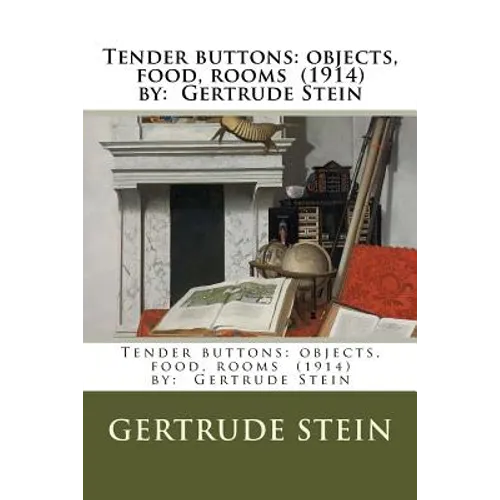 Tender buttons: objects, food, rooms (1914) by: Gertrude Stein