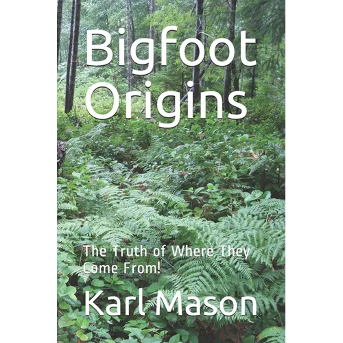 Bigfoot Origins: The Truth of Where They Come From!