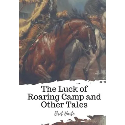 The Luck of Roaring Camp and Other Tales
