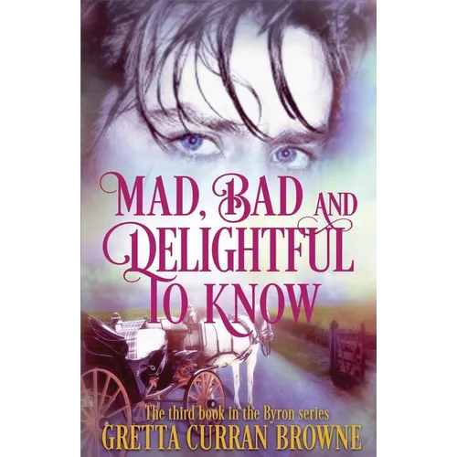 Mad, Bad, and Delightful To Know: Book 3 in The Lord Byron Series
