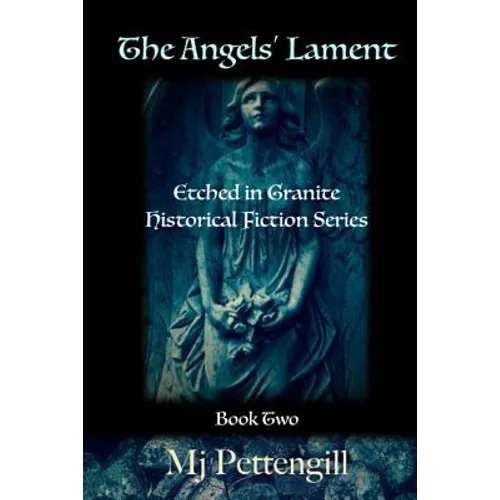 The Angels' Lament: Etched in Granite Historical Fiction Series - Book Two