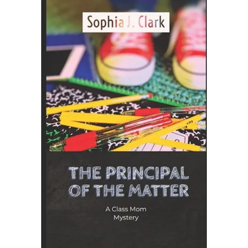 The Principal of the Matter: A Class Mom Mystery