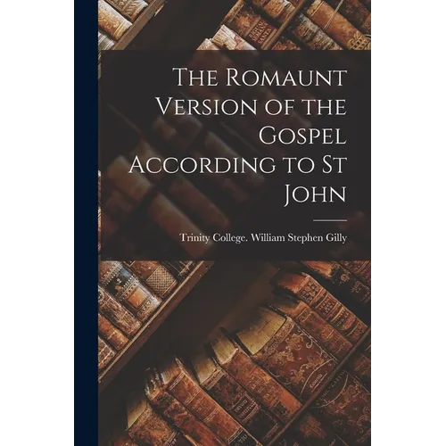 The Romaunt Version of the Gospel According to St John