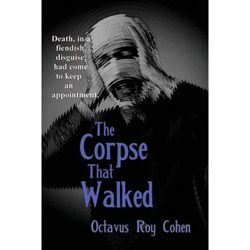 The Corpse That Walked: A Classic Mystery of Death, Deception, and Impossible Appearances