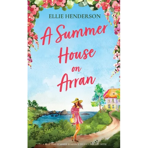 A Summer House on Arran: A heart-warming and uplifting novel set in Scotland