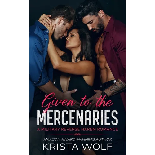 Given to the Mercenaries: A Military Reverse Harem Romance