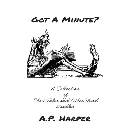 Got A Minute?: A Collection of Short Tales and Other Mind Doodles