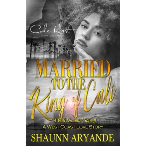 Married To The King Of Cali: A West Coast Love Story