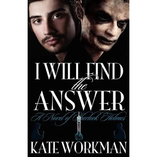 I Will Find the Answer: A Novel of Sherlock Holmes