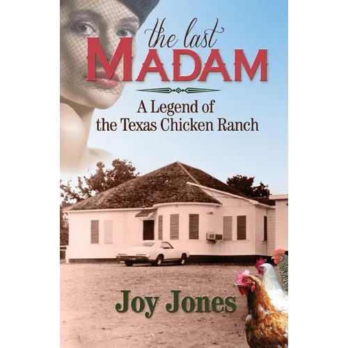 The Last Madam: A Legend of the Texas Chicken Ranch