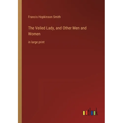 The Veiled Lady, and Other Men and Women: in large print