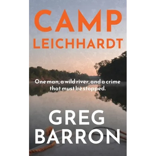 Camp Leichhardt: One man, a wild river, and a crime that must be stopped.
