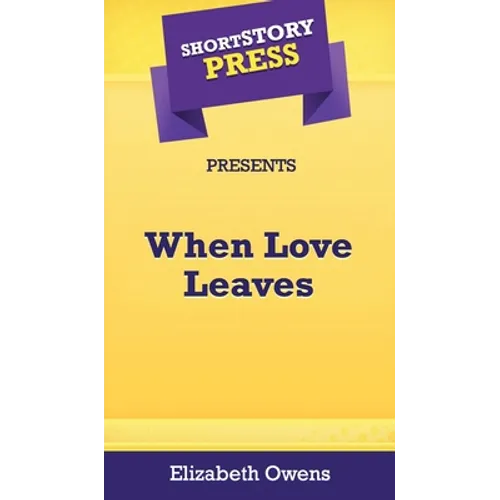 Short Story Press Presents When Love Leaves