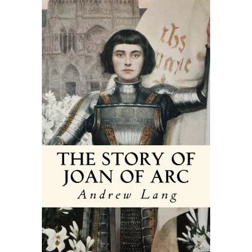 The Story of Joan of Arc: Illustrated