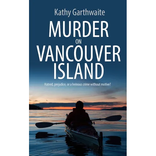 Murder on Vancouver Island: Hatred, prejudice, or a heinous crime without motive?