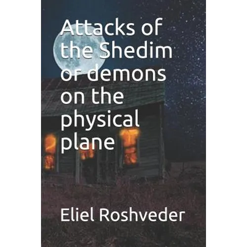 Attacks of the Shedim or demons on the physical plane