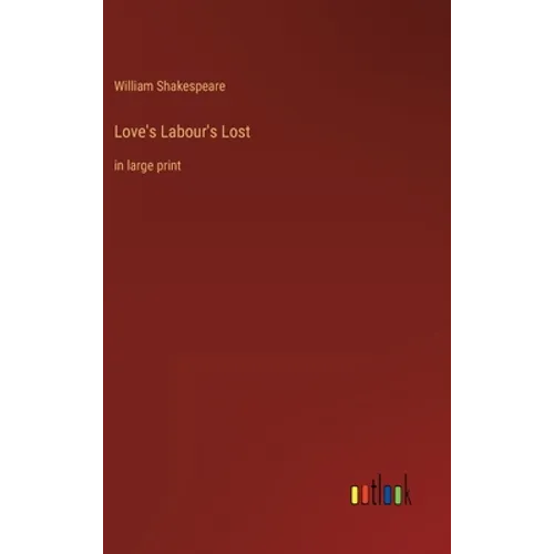 Love's Labour's Lost: in large print
