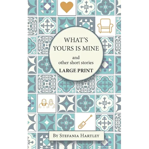 What's Yours is Mine: humorous and emotional short stories, in Very Large Print