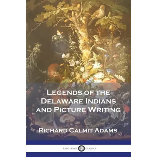Legends of the Delaware Indians and Picture Writing