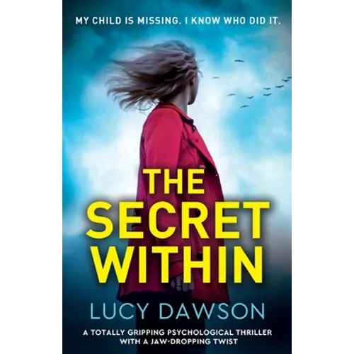 The Secret Within: A totally gripping psychological thriller with a jaw-dropping twist