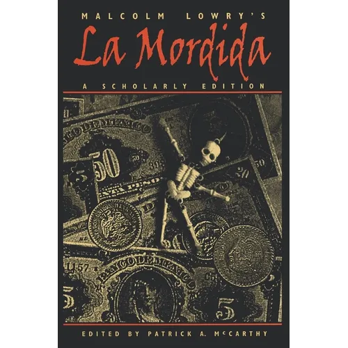 Malcolm Lowry's La Mordida: A Scholarly Edition