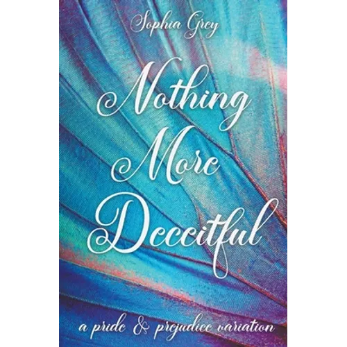Nothing More Deceitful: A Pride and Prejudice Variation
