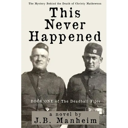 This Never Happened: The Mystery Behind the Death of Christy Mathewson