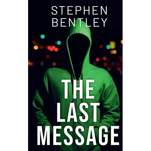 The Last Message: A high-stakes cyber-thriller that will leave you breathless until the very last page