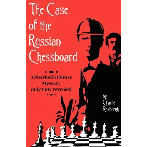 The Case of the Russian Chessboard: A Sherlock Holmes Mystery Only Now Revealed