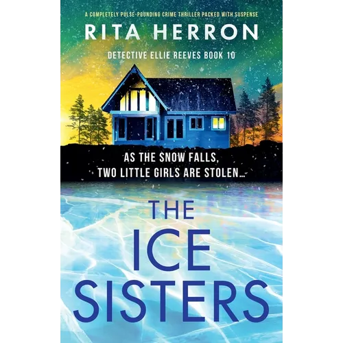 The Ice Sisters: A completely pulse-pounding crime thriller packed with suspense