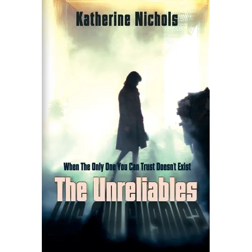 The Unreliables: When The Only One You Can Trust Doesn't Exist