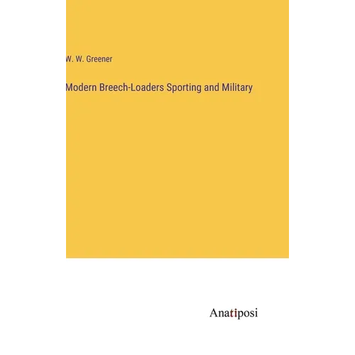 Modern Breech-Loaders Sporting and Military