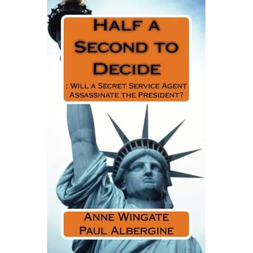 Half a Second to Decide: : Will a Secret Service Agent Assassinate the President?