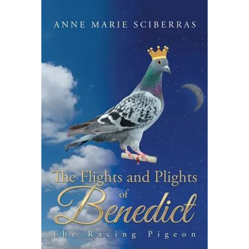 The Flights and Plights of Benedict: The Racing Pigeon