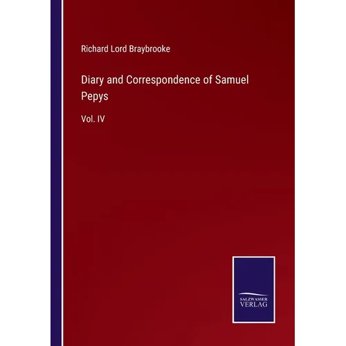 Diary and Correspondence of Samuel Pepys: Vol. IV