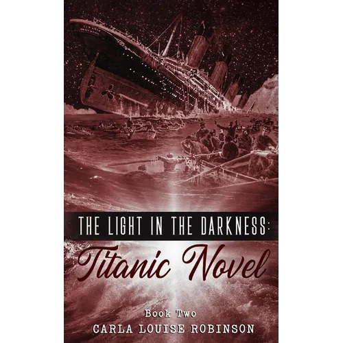 The Light In The Darkness: A Titanic Novel (Book Two)