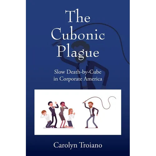 The Cubonic Plague: Slow Death-by-Cube in Corporate America