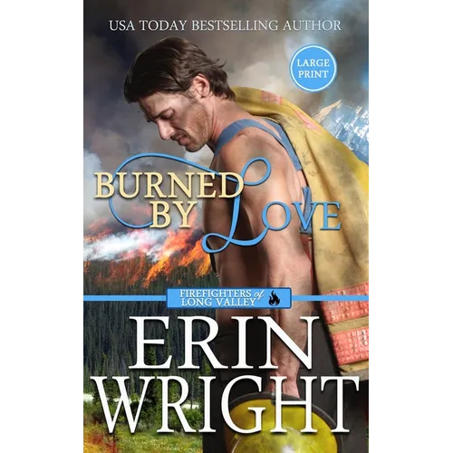Burned by Love: A Fireman Contemporary Western Romance (Large Print - Hardcover)