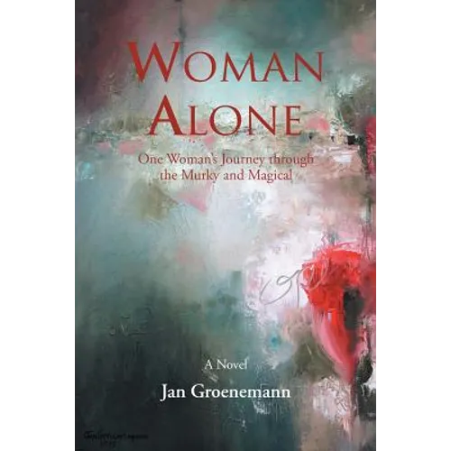 Woman Alone: One Woman'S Journey Through the Murky and Magical