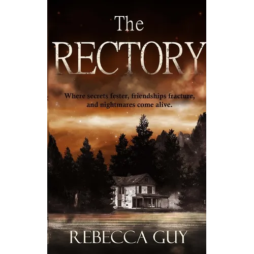 The Rectory: Where Secrets Fester, Friendships Fracture, and Nightmares Come Alive