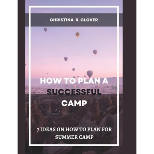 How to Plan a Successful Summer Camp: 7 Ideas On How To Plan For Summer Camp